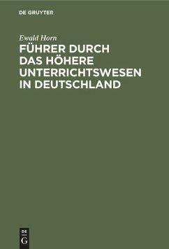 Führer durch das Höhere Unterrichtswesen in Deutschland - Horn, Ewald