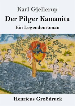 Der Pilger Kamanita (Großdruck) - Gjellerup, Karl