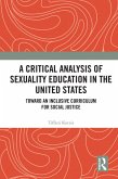 A Critical Analysis of Sexuality Education in the United States (eBook, ePUB)