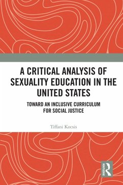 A Critical Analysis of Sexuality Education in the United States (eBook, ePUB) - Kocsis, Tiffani