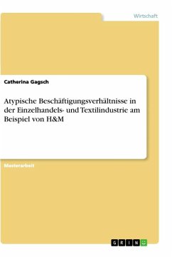 Atypische Beschäftigungsverhältnisse in der Einzelhandels- und Textilindustrie am Beispiel von H&M - Gagsch, Catherina