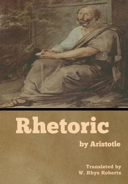 Rhetoric by Aristotle Rhetoric by Aristotle