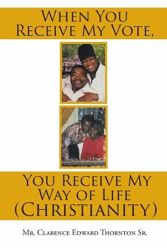 When You Receive My Vote, You Receive My Way of Life (Christianity) - Thornton Sr., Clarence Edward