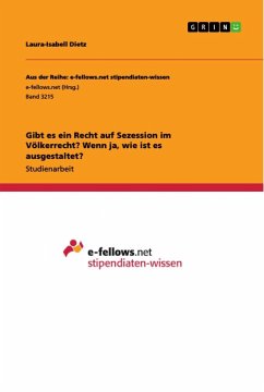 Gibt es ein Recht auf Sezession im Völkerrecht? Wenn ja, wie ist es ausgestaltet? - Dietz, Laura-Isabell