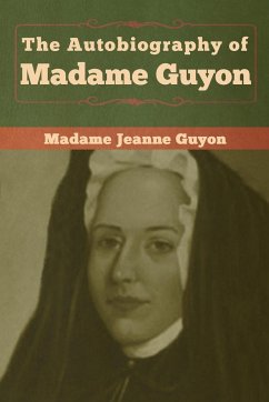 The Autobiography of Madame Guyon - Guyon, Madame Jeanne