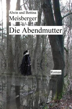 Die Abendmutter (eBook, ePUB) - Meisberger, Alwin; Meisberger, Bettina