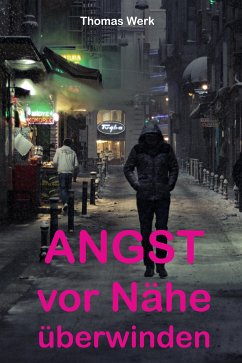 Angst vor Nähe überwinden (eBook, ePUB) - Werk, Thomas