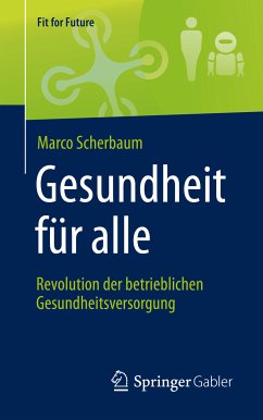 Gesundheit für alle – Revolution der betrieblichen Gesundheitsversorgung (eBook, PDF) - Scherbaum, Marco