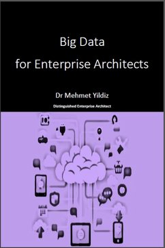 Big Data for Enterprise Architects (eBook, ePUB) - Yildiz, Dr Mehmet