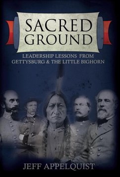Sacred Ground: Leadership Lessons from Gettysburg & the Little Bighorn (eBook, ePUB) - Appelquist, Jeff
