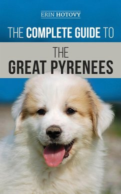 The Complete Guide to the Great Pyrenees (eBook, ePUB) - Hotovy, Erin