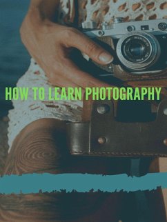 How to Learn Photography (eBook, ePUB) - Nafis, Wafa