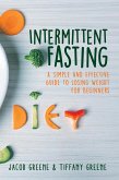 Intermittent Fasting: A Simple and Effective Guide to Losing Weight for Beginners (eBook, ePUB)