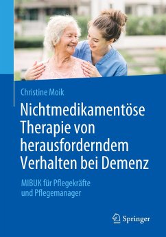 Nichtmedikamentöse Therapie von herausforderndem Verhalten bei Demenz - Moik, Christine
