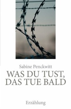 Was du tust, das tue bald - Penckwitt, Sabine