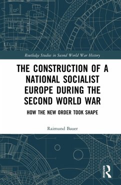 The Construction of a National Socialist Europe during the Second World War (eBook, ePUB) - Bauer, Raimund