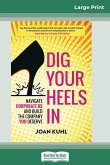 Dig Your Heels In: Navigate Corporate BS and Build the Company You Deserve (16pt Large Print Edition)