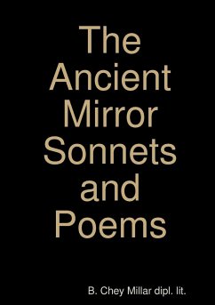 The Ancient Mirror Sonnets and Poems - Millar dipl. lit., B. Chey