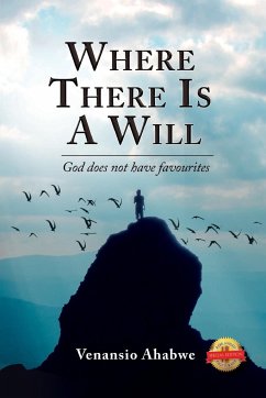 Where There Is a Will: God Does Not Have Favourites - Ahabwe, Venansio
