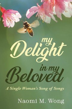 My Delight in My Beloved - Wong, Naomi M.
