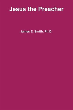 Jesus the Preacher - Smith, Ph. D. James E.