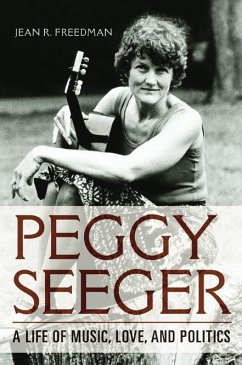 Peggy Seeger: A Life of Music, Love, and Politics - Freedman, Jean R.