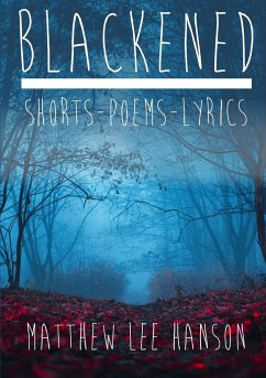 BLACKENED Shorts.Poems.Lyrics - Lee Hanson, Matthew