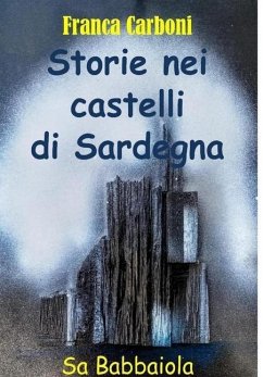 Storie nei Castelli di Sardegna - Carboni, Franca