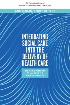 Integrating Social Care Into the Delivery of Health Care - National Academies of Sciences Engineering and Medicine; Health And Medicine Division; Board On Health Care Services; Committee on Integrating Social Needs Care Into the Delivery of Health Care to Improve the Nation's Health