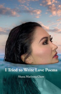 I Tried to Write Love Poems - Chow, Shana Marlayna