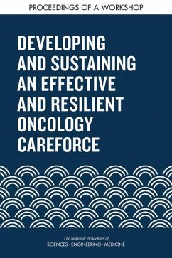 Developing and Sustaining an Effective and Resilient Oncology Careforce - National Academies of Sciences Engineering and Medicine; Health And Medicine Division; Board On Health Care Services; National Cancer Policy Forum