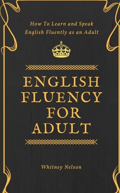 English Fluency For Adult - How to Learn and Speak English Fluently as an Adult - Nelson, Whitney