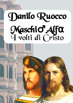 Maschio Alfa. I volti di Cristo - Ruocco, Danilo