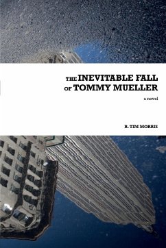 The Inevitable Fall of Tommy Mueller - Morris, R. Tim