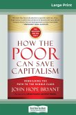 How the Poor Can Save Capitalism: Rebuilding the Path to the Middle Class (16pt Large Print Edition)