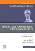 Revision Facial Plastic Surgery: Correcting Bad Results, an Issue of Facial Plastic Surgery Clinics of North America