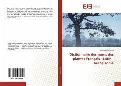 Dictionnaire des noms des plantes Français - Latin - Arabe Tome - Ghernaout, Belabbas