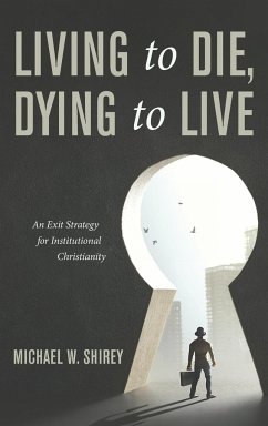 Living to Die, Dying to Live - Shirey, Michael W.