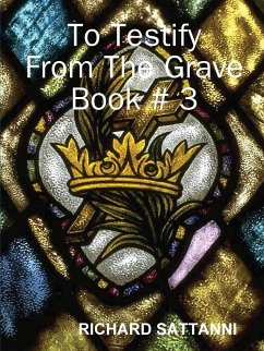 To Testify From The Grave Book # 3 - Sattanni, Richard