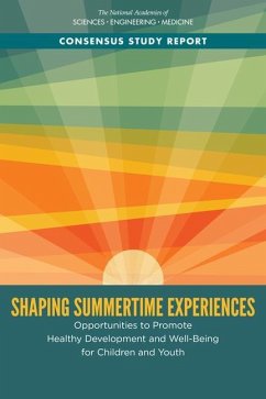 Shaping Summertime Experiences - National Academies of Sciences Engineering and Medicine; Division of Behavioral and Social Sciences and Education; Board On Children Youth And Families; Committee on Summertime Experiences and Child and Adolescent Education Health and Safety
