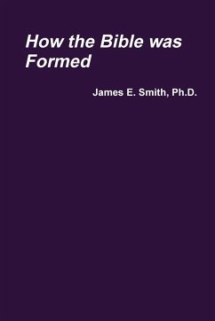 How the Bible was Formed - Smith, Ph. D. James E.