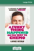 A Funny Thing Happened on the Way to Chemo (16pt Large Print Edition)