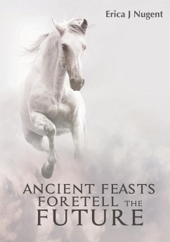 Ancient Feasts Foretell the Future - Nugent, Erica
