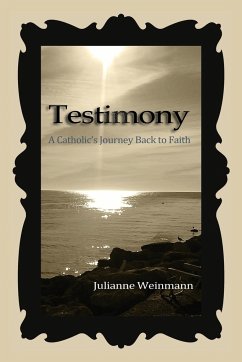 Testimony, A Catholic's Journey Back to Faith - Weinmann, Julianne