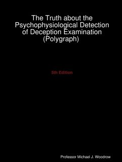 The Truth about the Psychophysiological Detection of Deception Examination (Polygraph) 5th Edition - Woodrow, Michael J.