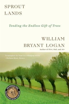 Sprout Lands: Tending the Endless Gift of Trees - Logan, William Bryant