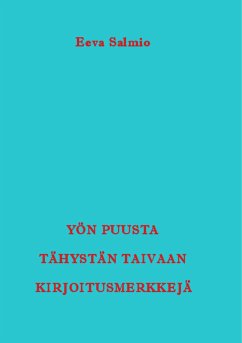 Yön puusta tähystän taivaan kirjoitusmerkkejä (eBook, ePUB) - Salmio, Eeva