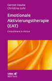 Emotionale Aktivierungstherapie (EAT) (Leben Lernen, Bd. 312)