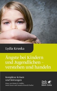 Ängste bei Kindern und Jugendlichen - verstehen und handeln (Komplexe Krisen und Störungen, Bd. 4) - Kruska, Lydia