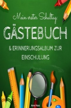 Mein erster Schultag: Gästebuch & Erinnerungsalbum zur Einschulung Eintragbuch Buch Geschenk zum Schulanfang für Schulki - Haas, Anne